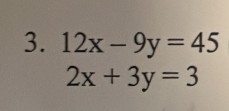 12x-9y=45
2x+3y=3