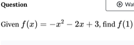 Wa 
Given f(x)=-x^2-2x+3 , find f(1)