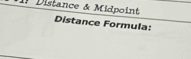 Distance & Midpoint 
Distance Formula: