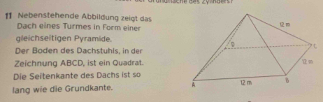 Nebenstehende Abbildung zeigt das 
Dach eines Turmes in Form einer 
gleichseitigen Pyramide. 
Der Boden des Dachstuhls, in der 
Zeichnung ABCD, ist ein Quadrat. 
Die Seitenkante des Dachs ist so 
lang wie die Grundkante.