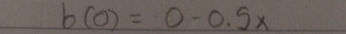 b(0)=0-0.5x