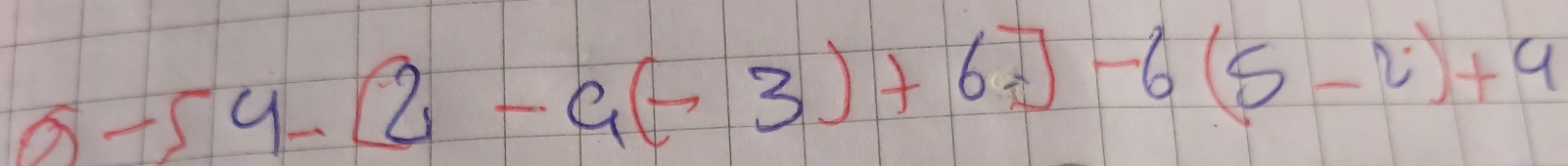 a-54-[2-a(-3)+6]-6(5-2)+9