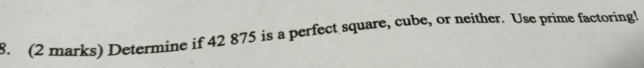 Determine if 42 875 is a perfect square, cube, or neither. Use prime factoring!