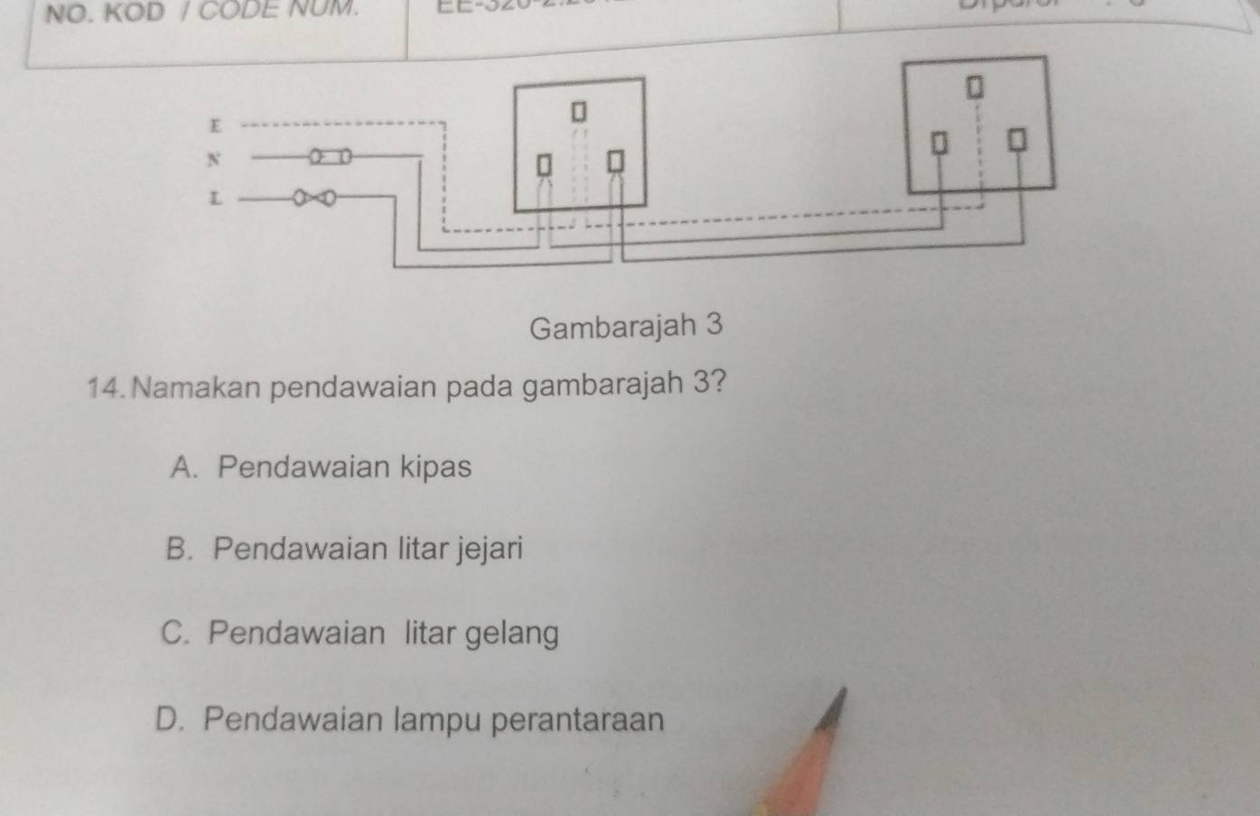 NO. KOD / CODE NUM.
Gambarajah 3
14. Namakan pendawaian pada gambarajah 3?
A. Pendawaian kipas
B. Pendawaian litar jejari
C. Pendawaian litar gelang
D. Pendawaian lampu perantaraan