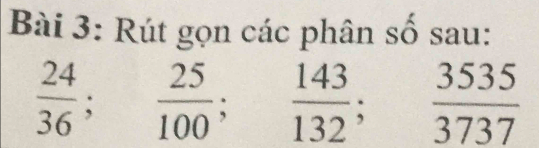 Rút gọn các phân số sau:
 24/36 ;  25/100 ;  143/132 ;  3535/3737 