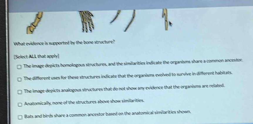 Solved: What evidence is supported by the bone structure? [Select ALL ...