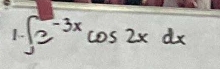 1 ∈t 2^(-3x)cos 2xdx