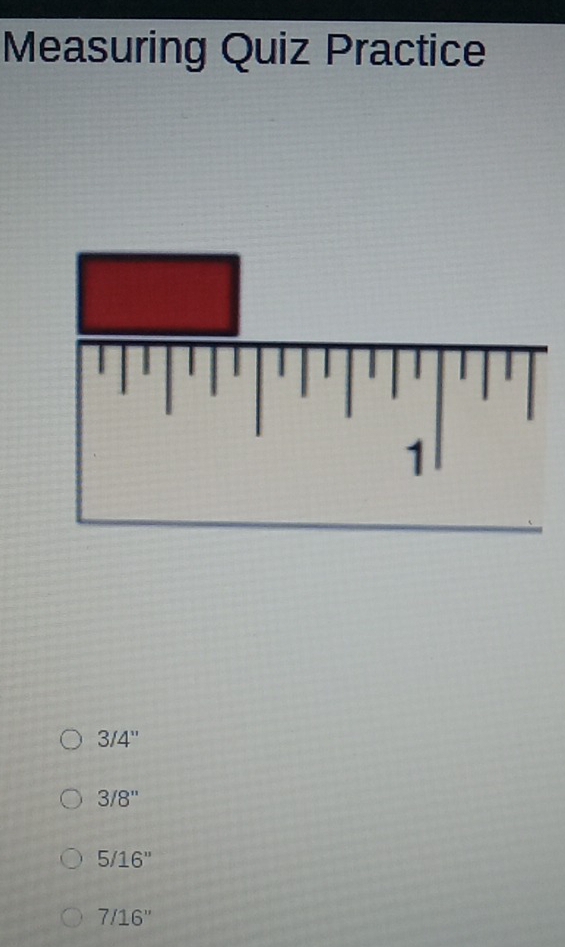 Measuring Quiz Practice
3/4''
3/8''
5/16''
7/16''