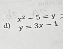 x^2-5=y
d) y=3x-1