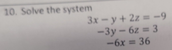 Solve the system
3x-y+2z=-9
-3y-6z=3
-6x=36