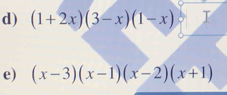 (1+2x)(3-x)(1-x) T 
e) (x-3)(x-1)(x-2)(x+1)