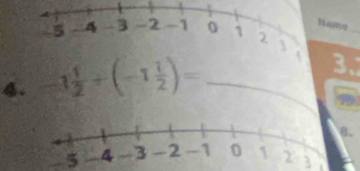 me_ 
4. 3 1/2 +(-1 1/2 )= _1 3. 
D 
. 
5