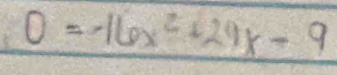 0=-16x^2+29x-9