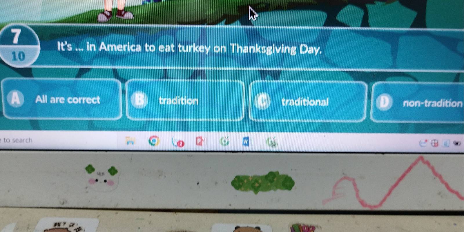 It's ... in America to eat turkey on Thanksgiving Day.
10
All are correct tradition traditional non-tradition
to search