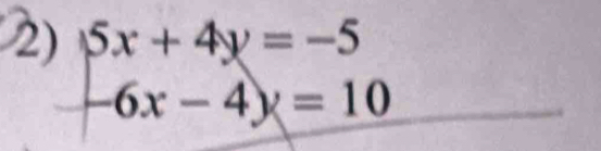 5x+4y=-5
6 -6x-4y=10