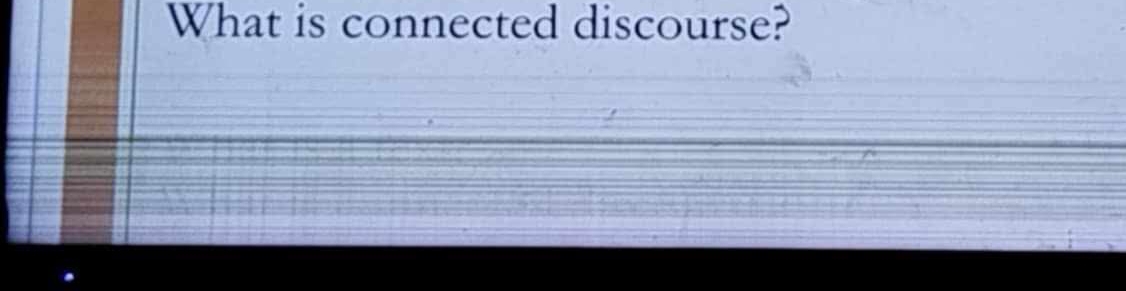 What is connected discourse?