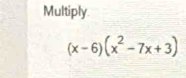 Multiply
(x-6)(x^2-7x+3)