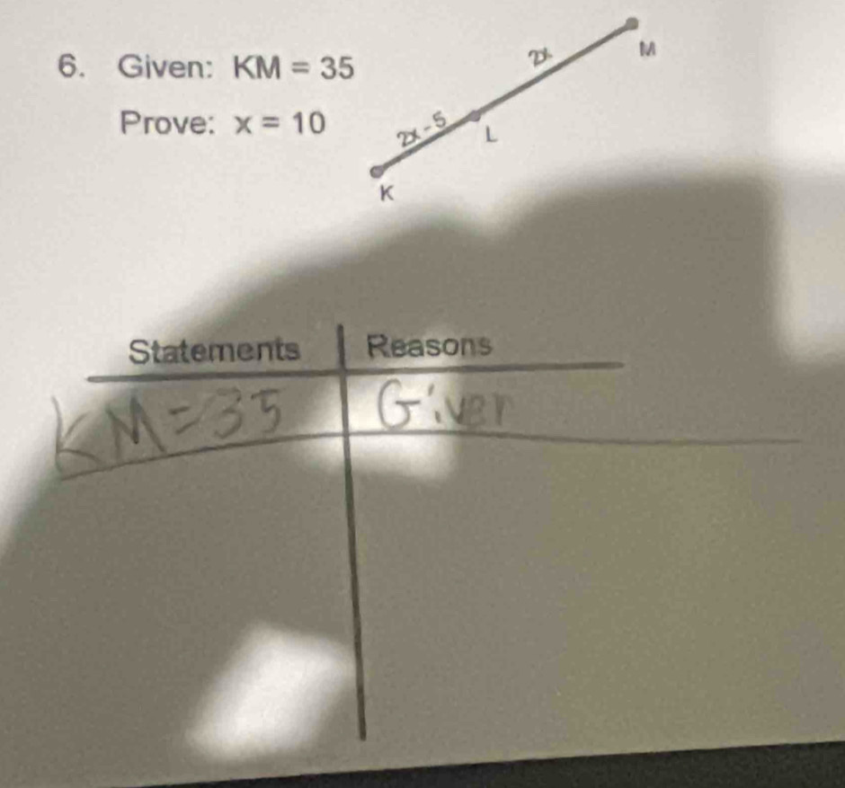 Given: KM=35
2x M
Prove: x=10 2x-5 L
K