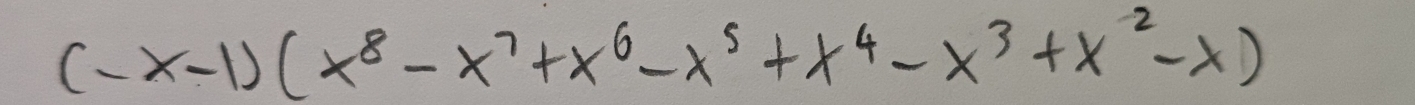 (-x-1)(x^8-x^7+x^6-x^5+x^4-x^3+x^2-x)