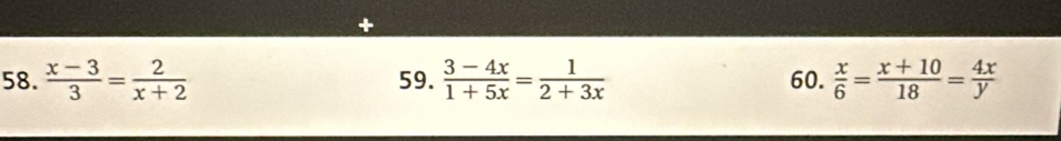  (x-3)/3 = 2/x+2  59.  (3-4x)/1+5x = 1/2+3x  60.  x/6 = (x+10)/18 = 4x/y 