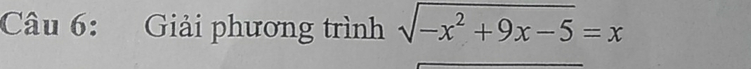 Giải phương trình sqrt(-x^2+9x-5)=x