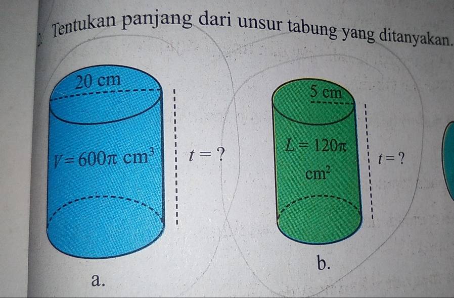 Tentukan panjang dari unsur tabung yang ditanyakan.
t= ?
b.
a.