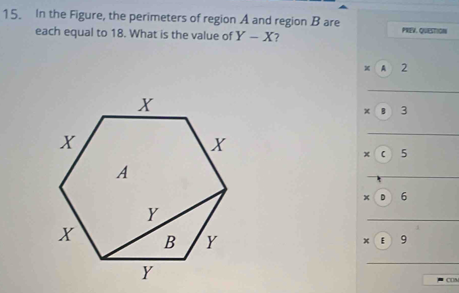 In the Figure, the perimeters of region A and region B are
each equal to 18. What is the value of Y-X 7
PREV. QUESTION
x A 2
x B 3
x 5
beginarrayr _ beginarrayr * 6 * 6 * beginarrayr 6 9 hline endarray  )A