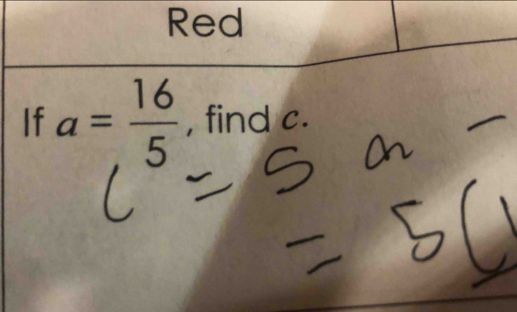 Red 
If a= 16/5  , find c.