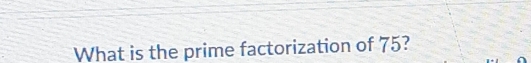 What is the prime factorization of 75?