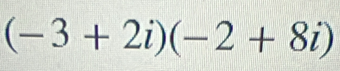 (-3+2i)(-2+8i)