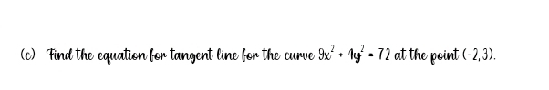 Find the equation for tangent line for the curve 9x^2+4y^2=72 at the point (-2,3).