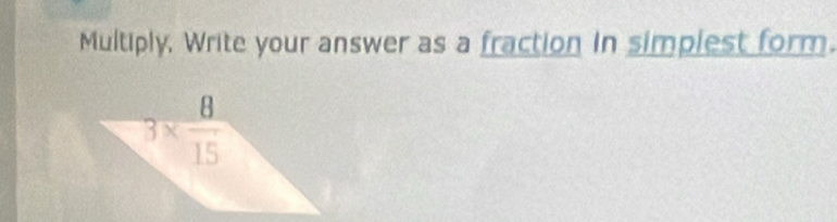 Multiply, Write your answer as a fraction in simplest form.