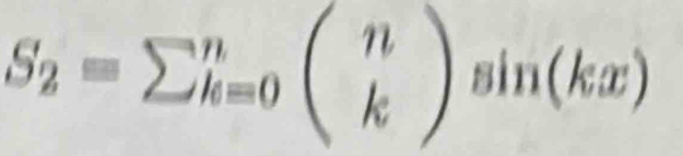 S_2=sumlimits _(k=0)^nbeginpmatrix n kendpmatrix sin (kx
sin (kx