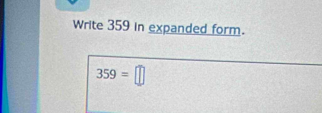 Solved: Write 359 in expanded form. 359= [Math]