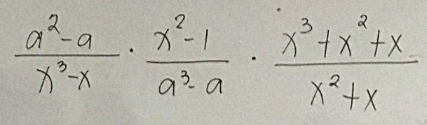  (a^2-a)/x^3-x ·  (x^2-1)/a^3-a ·  (x^3+x^2+x)/x^2+x 