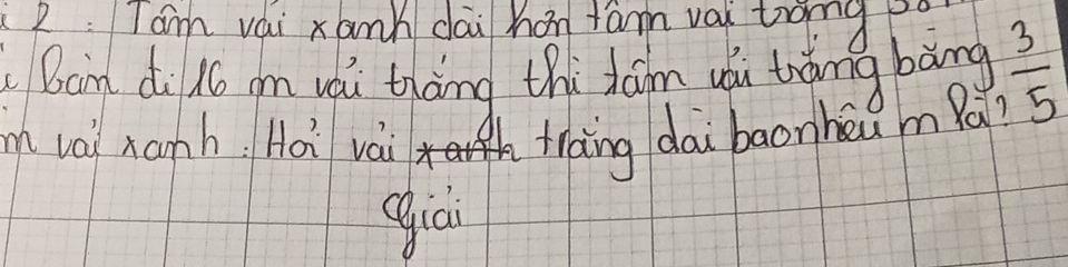 2: Tám vái xank dāi hán fam val tong? 
Boin di to im wàu thōng thi dām wái trǒng bàng  3/5 
vai xanh: Hoi vái x traing dai baonheu mPái? 
giai