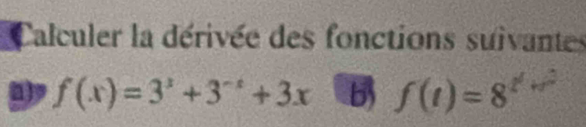 Calculer la dérivée des fonctions suivantes 
n) f(x)=3^x+3^(-x)+3x b f(t)=8^(t^t)