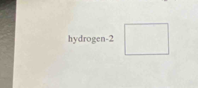 hydrogen -2 □ 