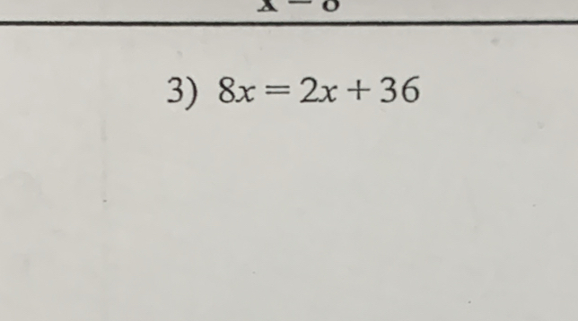 x-o
3) 8x=2x+36