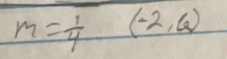 m= 1/4 (-2,6)