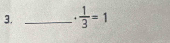 3._ 
4  1/3 =1