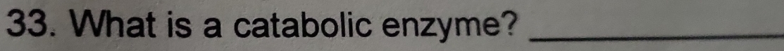 What is a catabolic enzyme?_