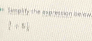 Simplify the expression below.
 3/4 / 5 1/5 