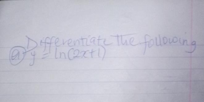 Differentiate the following
y=ln (2x+1)