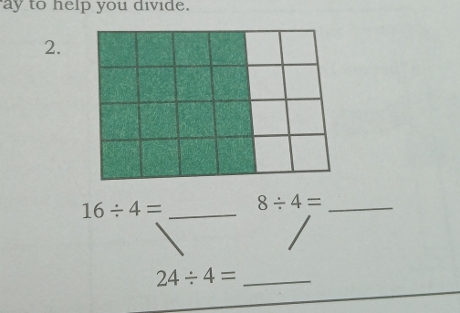 ay to help you divide. 
2.
16/ 4= _ 8/ 4= _
24/ 4= _