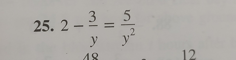 2- 3/y = 5/y^2 
12