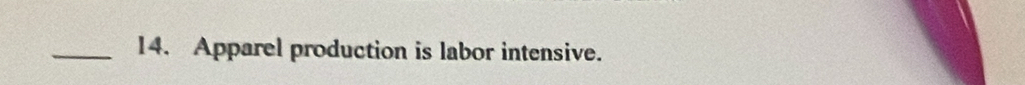 Apparel production is labor intensive.