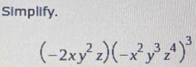 Simplify.
(-2xy^2z)(-x^2y^3z^4)^3