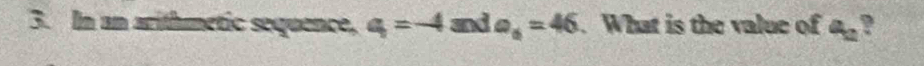 In an arithmetic sequence, q=-4 3 a overline u a_6=46. What is the value of a_2 ?