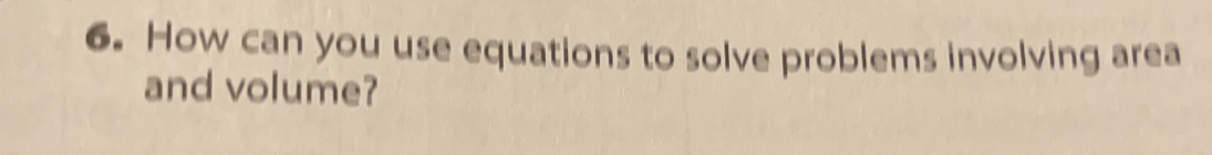 How can you use equations to solve problems involving area 
and volume?